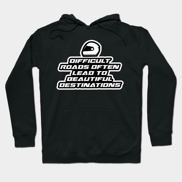 Difficult roads often lead to beautiful destinations - Inspirational Quote for Bikers Motorcycles lovers Hoodie by Tanguy44